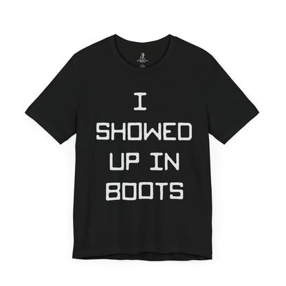 I Showed Up In Boots Country Music Lyrics Festival Unisex T-Shirt