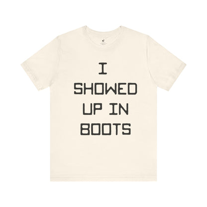 I Showed Up In Boots Country Music Lyrics Festival Unisex T-Shirt