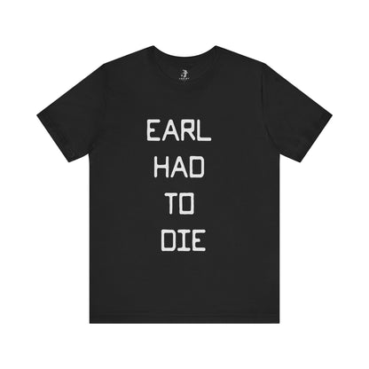 Earl Had to Die Country Music Lyric Festival Unisex T-Shirt