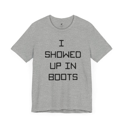 I Showed Up In Boots Country Music Lyrics Festival Unisex T-Shirt