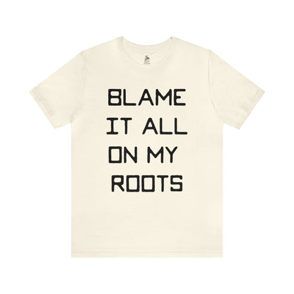 Loxley Blame it All on My Roots Unisex Short Sleeve Ringspun Softstyle Jersey Nit T-Shirt