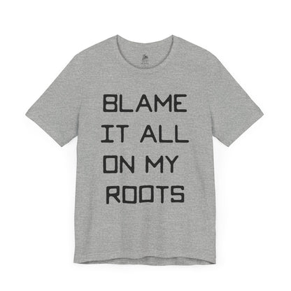 Loxley Blame it All on My Roots Unisex Short Sleeve Ringspun Softstyle Jersey Nit T-Shirt