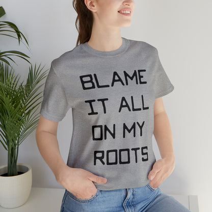 Loxley Blame it All on My Roots Unisex Short Sleeve Ringspun Softstyle Jersey Nit T-Shirt