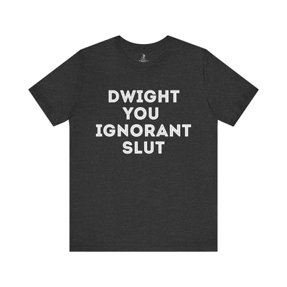 Dwight You Ignorant Michael Scott Office Unisex Short Sleeve T-Shirt