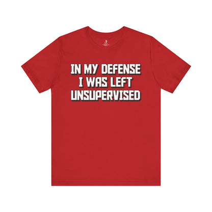 In My Defense I Was Left Unsupervised Unisex Short Sleeve T-Shirt