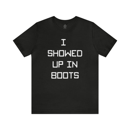 I Showed Up In Boots Unisex Short Sleeve Ringspun Softstyle Jersey Nit T-Shirt