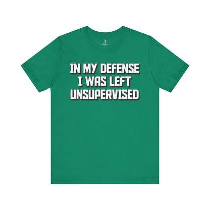 In My Defense I Was Left Unsupervised Unisex Short Sleeve T-Shirt