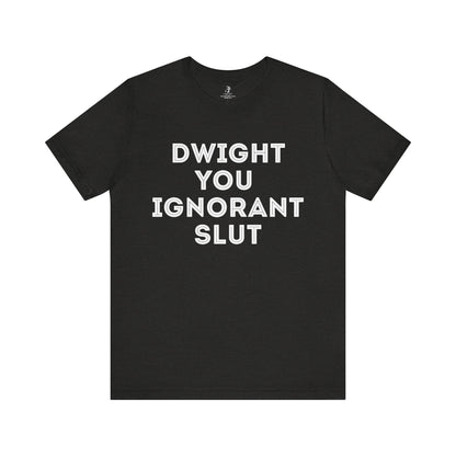 Dwight You Ignorant Michael Scott Office Unisex Short Sleeve T-Shirt