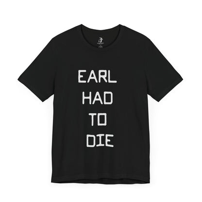 Earl Had to Die Country Music Lyric Festival Unisex T-Shirt