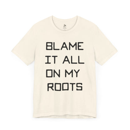 Loxley Blame it All on My Roots Unisex Short Sleeve Ringspun Softstyle Jersey Nit T-Shirt