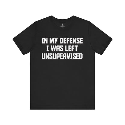 In My Defense I Was Left Unsupervised Unisex Short Sleeve T-Shirt