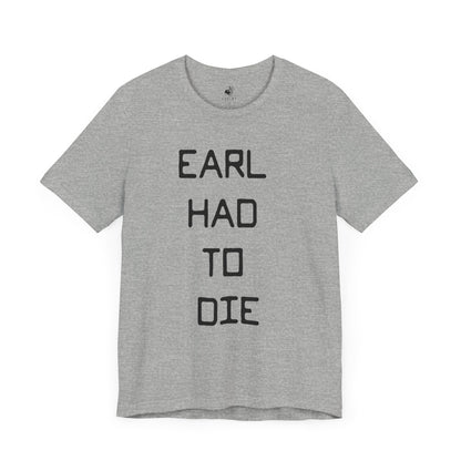 Earl Had to Die Country Music Lyric Festival Unisex T-Shirt