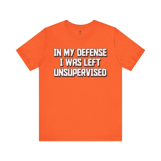 In My Defense I Was Left Unsupervised Unisex Short Sleeve T-Shirt