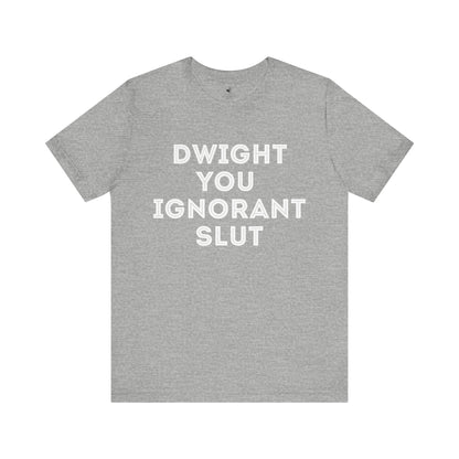 Dwight You Ignorant Michael Scott Office Unisex Short Sleeve T-Shirt