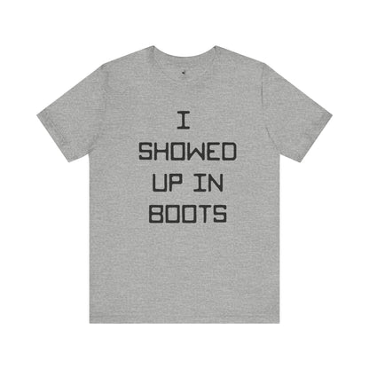 I Showed Up In Boots Country Music Lyrics Festival Unisex T-Shirt